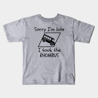 Sorry I'm Late ... I Took the Rhombus Kids T-Shirt